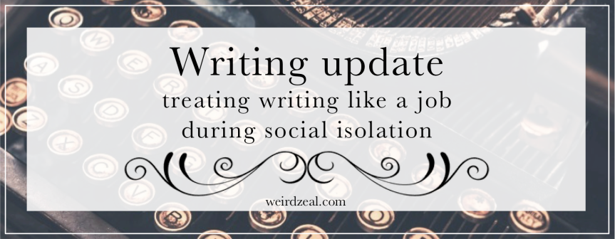 Writing update | treating writing like a job during social isolation