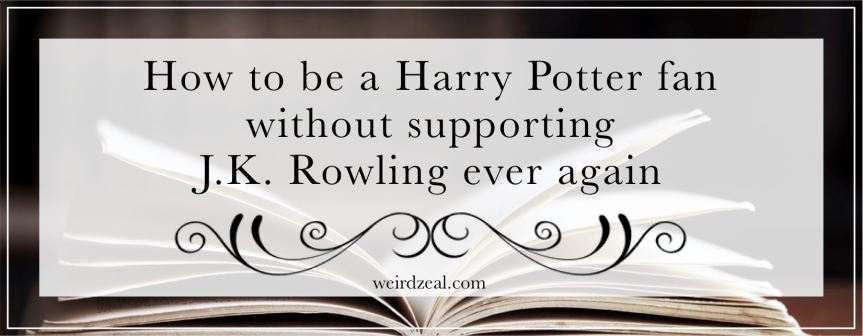 How to be a Harry Potter fan without supporting J.K. Rowling ever again
