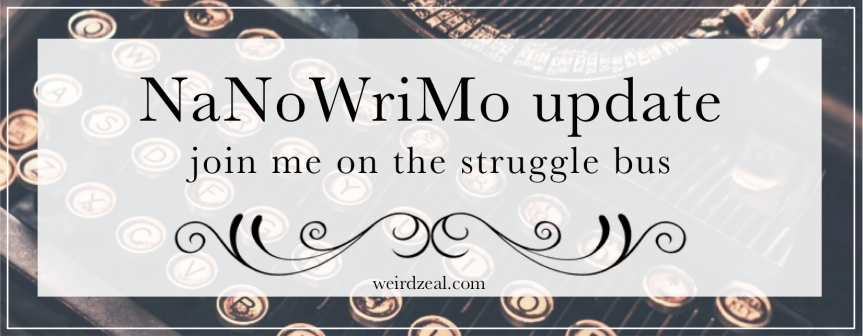 NaNoWriMo update | join me on the struggle bus
